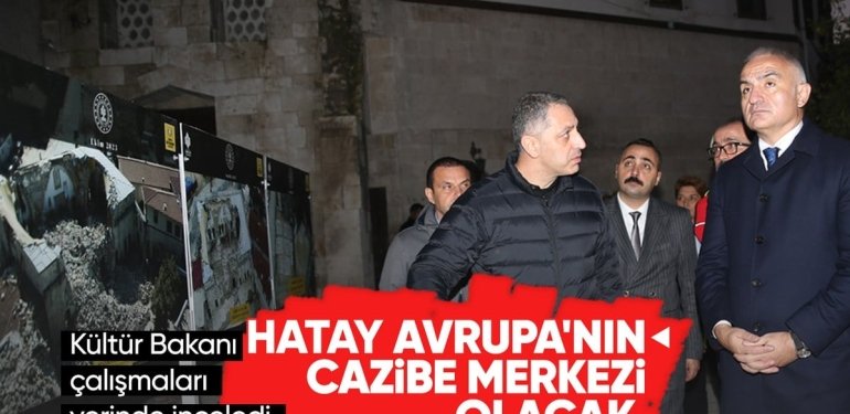 Mehmet Nuri Ersoy, Hatay’da tarihi yapılarla ilgili çalışmaları inceledi