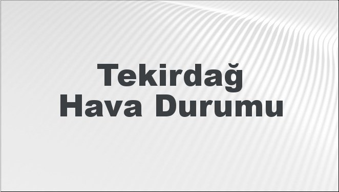 Tekirdağ Hava Durumu 20-01-2024