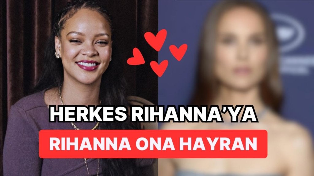 Rihanna da Olsan Fangirl’lük Yapıyorsun: Ünlü Şarkıcı Hollywood Yıldızını Öv Öv Bitiremedi
