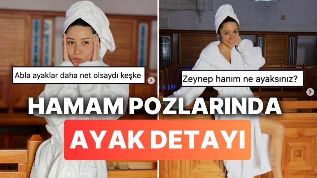 Bornozlu Hamam Pozlarını Paylaşan Zeynep Bastık’ın Ayak Detayı Sosyal Medyanın Diline Düştü