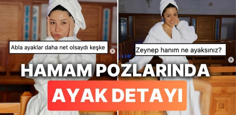 Bornozlu Hamam Pozlarını Paylaşan Zeynep Bastık’ın Ayak Detayı Sosyal Medyanın Diline Düştü
