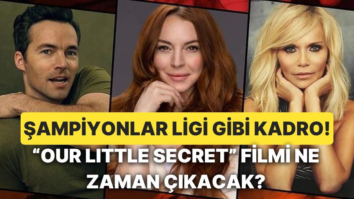 Lindsay Lohan’ın Başrolünde Yer Aldığı Netflix’in “Our Little Secret” Filmi Hakkında Bilmeniz Gerekenler