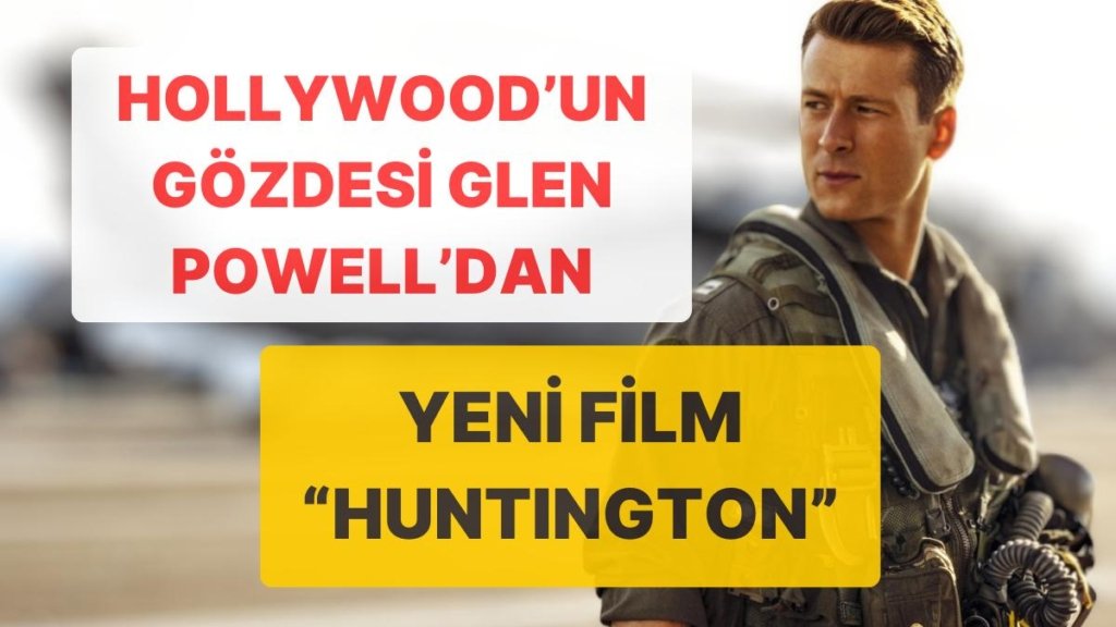 Sinemanın Yıldızı Glen Powell’un Gizemli Projesi Huntington ve Hollywood’un En Çok Konuşulan Dedikoduları!