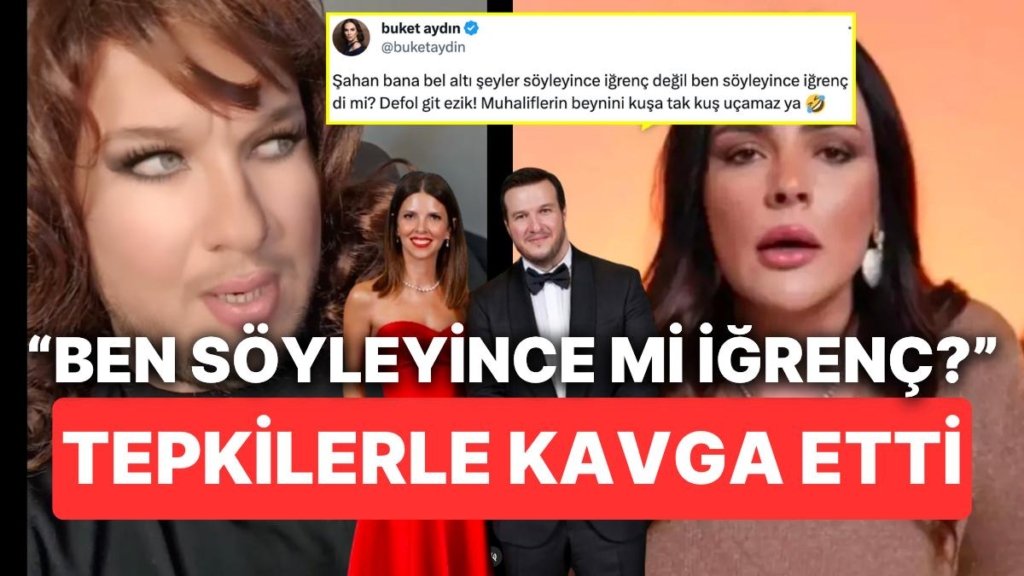 Şahan Gökbakar’la Arasındaki Tartışma Gittikçe Çirkinleşen Buket Aydın’ın “Ben Yapınca mı İğrenç?” Savunması