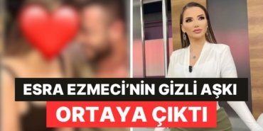 Psikolog Esra Ezmeci’nin Sır Gibi Sakladığı İlişkisi Ortaya Çıktı