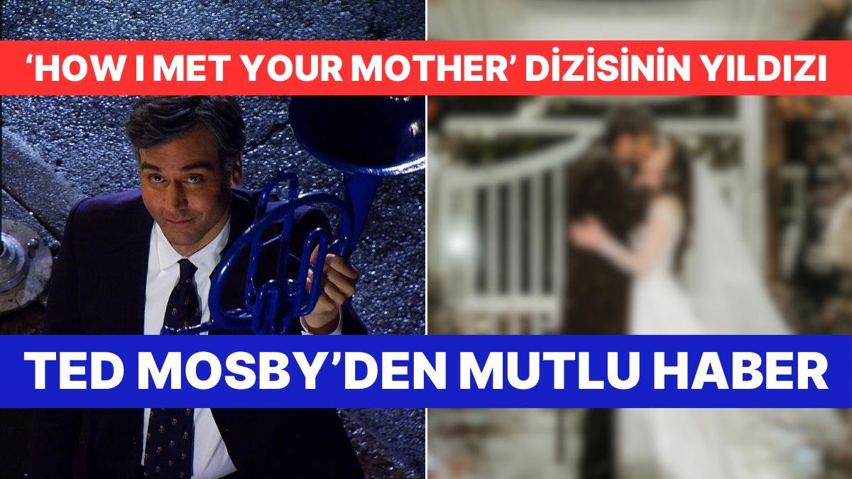 How I Met Your Mother Dizisinin Yıldızı Josh Radnor Gerçek Hayatta da Aşkı Buldu