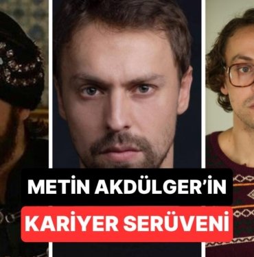Çekiciliği Oyunculuğuyla Yarışan Metin Akdülger’in Kariyerini Masaya Yatırıyoruz