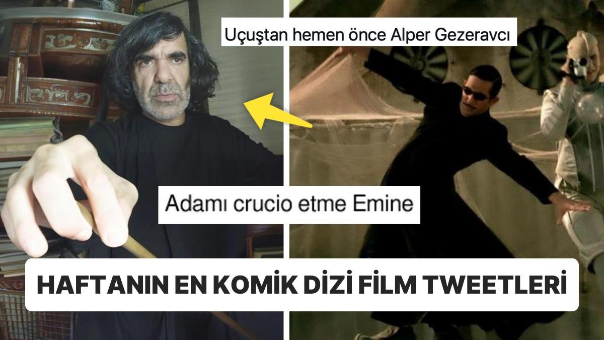 Snape’e Benzeyen Çaycı Hüseyin’den Gora Misali Türk Astronot Şakalarına Haftanın En Komik Dizi Film Tweetleri