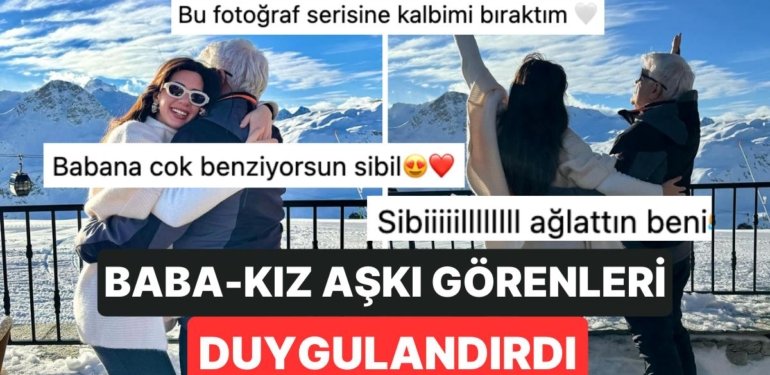 Sibil Çetinkaya’dan Babasına Duygu Dolu Paylaşım: İkilinin “Baba-Kız” Aşkı Kalplerimizi Eritti