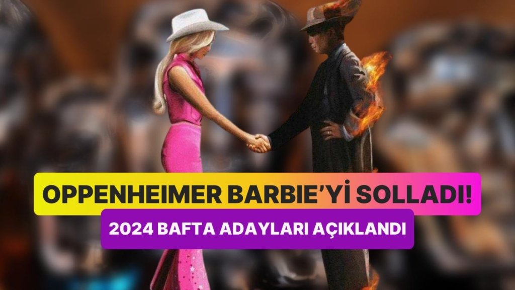 Oppenheimer’ın Barbie’yi Solda Sıfır Bıraktığı 2024 BAFTA Ödüllerine Aday Olan ‘En İyi’ler Açıklandı!