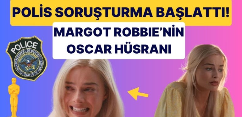 Oscar’ın Başı Belada: Amerikan Polisi Margot Robbie’nin Soyulması Üzerine Harekete Geçti