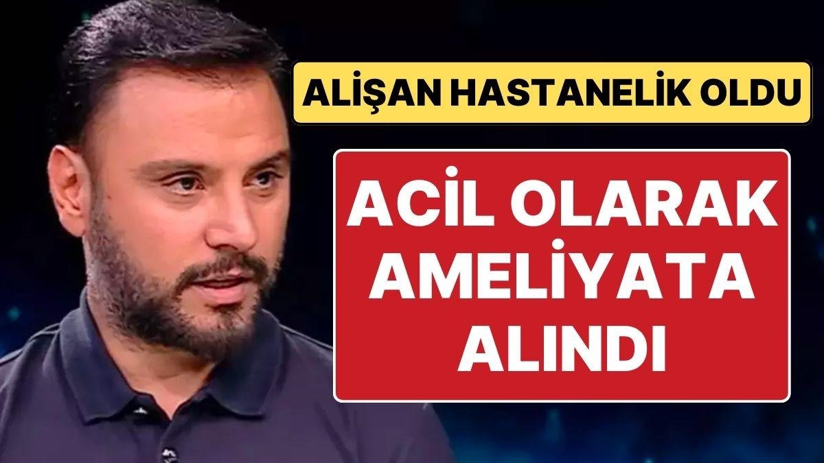 Şarkıcı Alişan Hastaneye Kaldırıldı, Acil Olarak Ameliyata Alındı