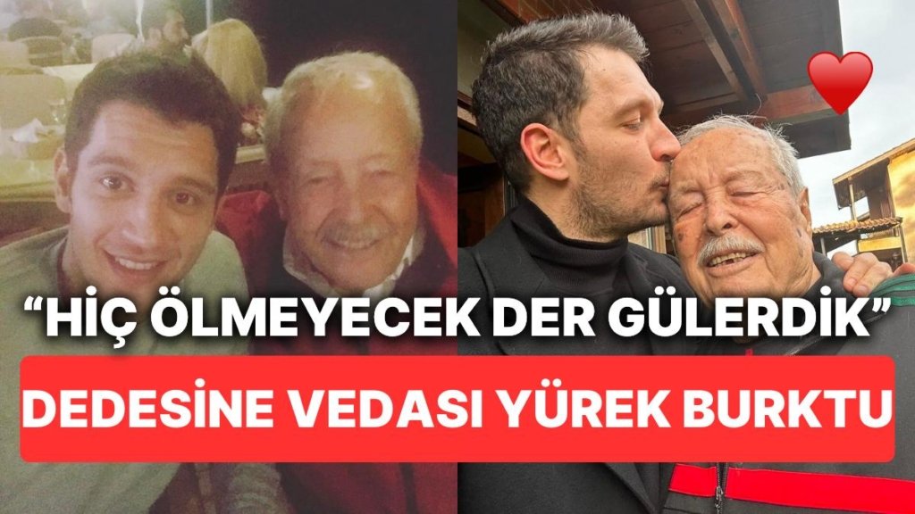 Uraz Kaygılaroğlu’nun Vefat Eden Dedesinin Ardından Yazdığı Mektup Burnumuzun Direğini Sızlattı