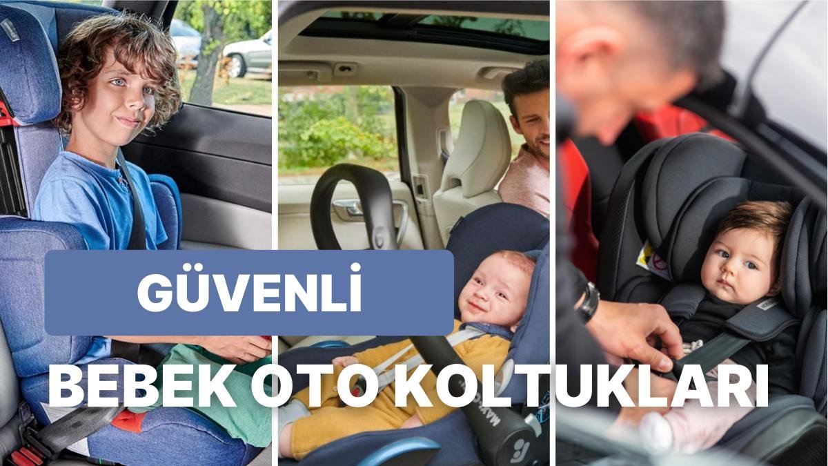 Güvenli ve Konforlu Yolculuk İçin İndirimli Fiyatlarla Alabileceğiniz En İyi Bebek Oto Koltukları