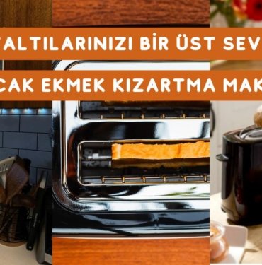 Kızarmış Ekmek Kokusuyla Uyanmanızı Sağlayacak En Beğenilen Ekmek Kızartma Makineleri