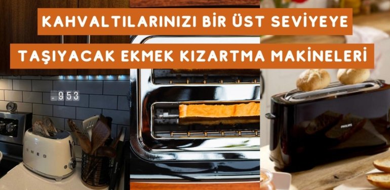 Kızarmış Ekmek Kokusuyla Uyanmanızı Sağlayacak En Beğenilen Ekmek Kızartma Makineleri