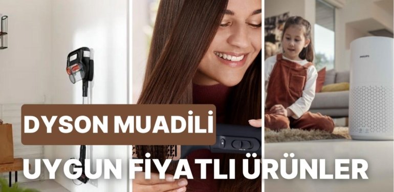 Dyson Almak Bütçenizi Aşıyorsa Onun Yerine Bir Şansı Hak Eden Ürün Önerileri