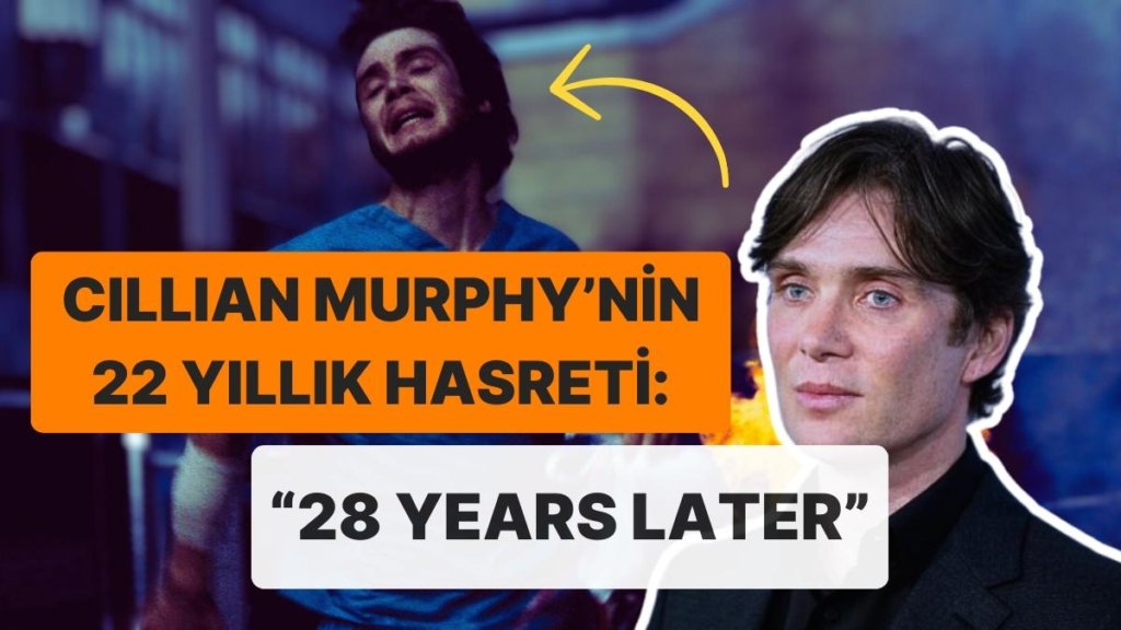 Ne Tommy Shelby Ne de Oppenheimer: Cillian Murphy “28 Days Later”ın Jim’ini Özlemiş!