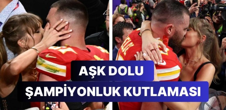 Taylor Swift’in Super Bowl Şampiyonluk Sevinci Bir Başka Oldu: Sevgilisi Travis Kelce’i Öpücüklere Boğdu!
