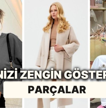 Doğru Seçimler Yaparak Stilinizi Daha Zengin Gösterebilirsiniz!