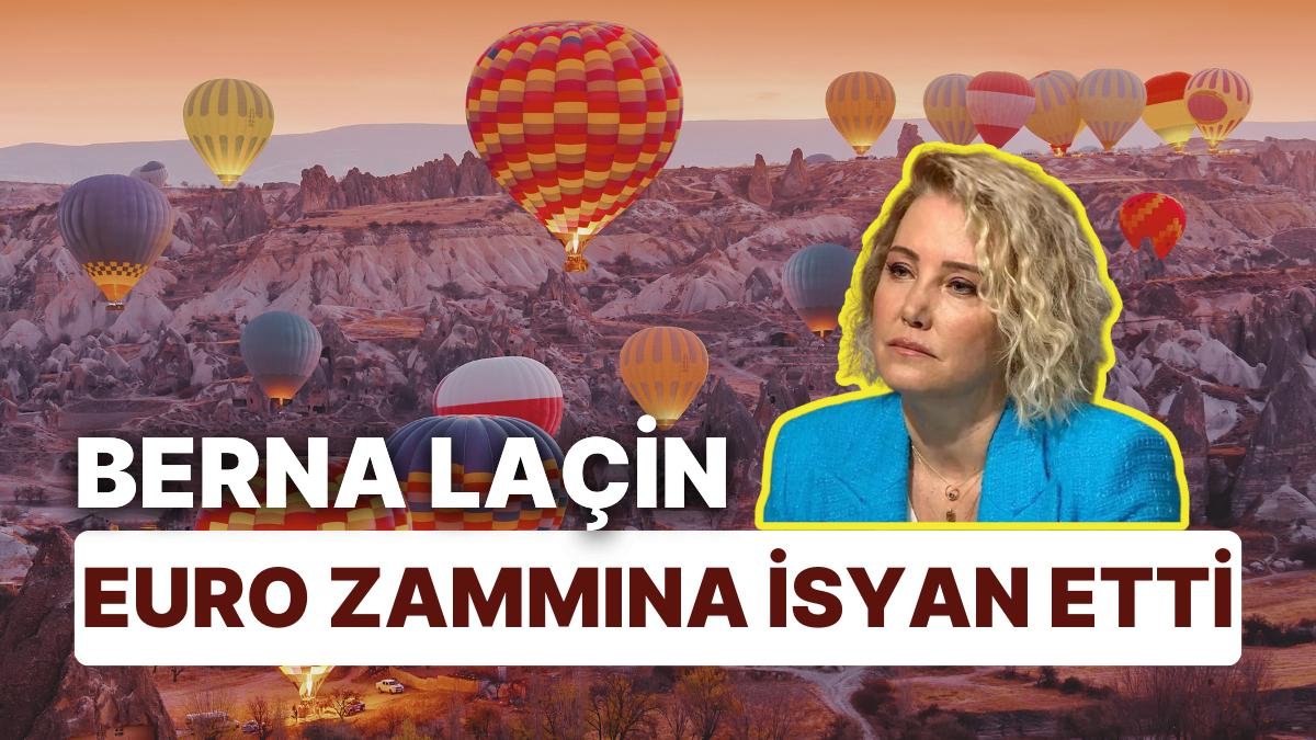 Berna Laçin, Kapadokya’da Euro Enflasyonunun Yüzde 100 Arttığını Ortaya Koydu