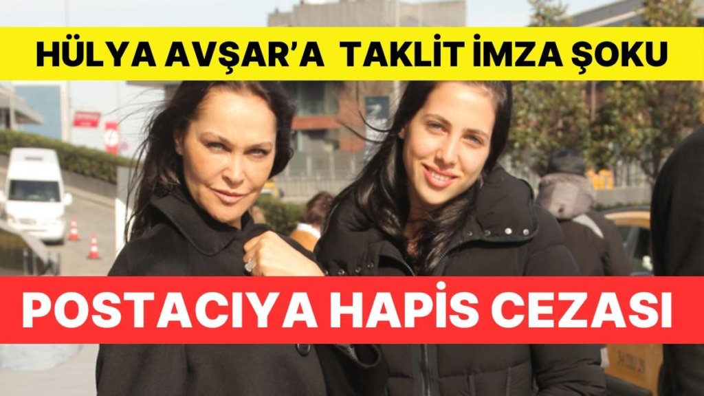 Postacı Hakim Karşısına Çıktı: Hülya Avşar’a Ait Belgeye Taklit İmza Attı