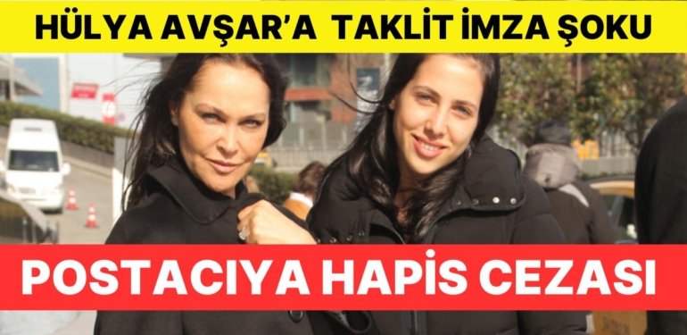 Postacı Hakim Karşısına Çıktı: Hülya Avşar’a Ait Belgeye Taklit İmza Attı
