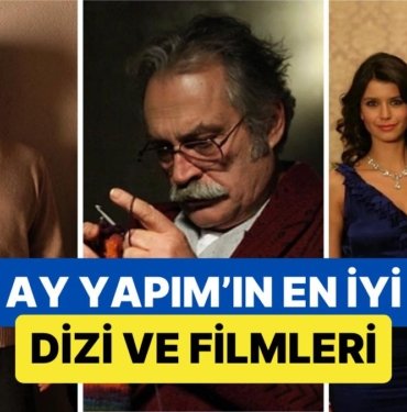 “Kül” ile Adından Yine Söz Ettirmeyi Başaran Ay Yapım’ın Bugüne Kadar Yaptığı En İyi Dizi ve Filmler