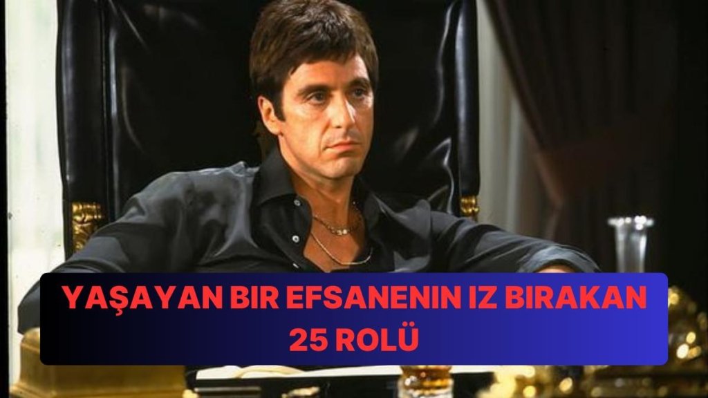 Sinema Dünyasının Efsane Oyuncusu Al Pacino’nun İzleyicilerin Zihninde İz Bırakan En İyi 25 Rolünü Derledik