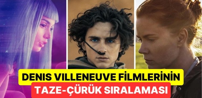 Dune Serisi Yönetmeni Denis Villeneuve’un Filmlerini Rotten Tomatoes Puanlarına Göre Sıraladık!