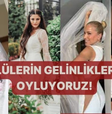Ünlülerin Gelinliklerini Oyluyoruz!