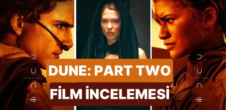 Dune Çöl Gezegeni Bölüm İki’nin Konusu Nedir, Oyuncuları Kimlerdir? Dune Part İki Ne Zaman Vizyona Girecek?