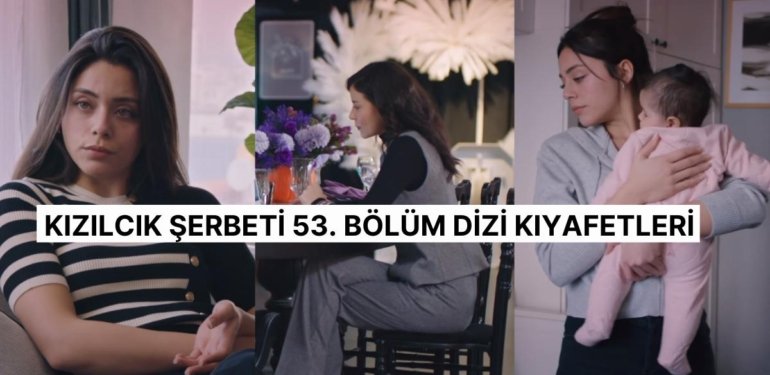 Abdullah Ünal Geri Döndü! Kızılcık Şerbeti 53. Bölüm Dizi Kıyafetleri ve Benzer Öneriler
