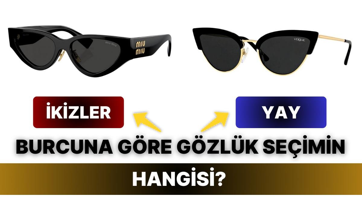 Burcuna Göre Senin Gözlük Seçimin Hangisi Olmalı?