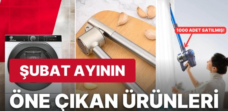 Şubat Ayının En Çok Konuşulan ve Satın Alınan Ürünleri