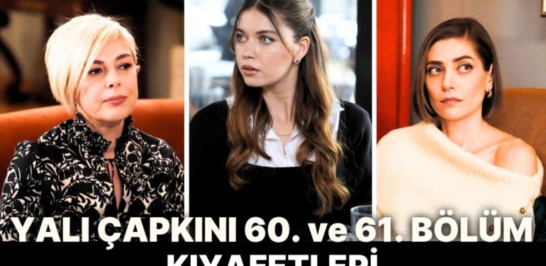 Yalı Çapkını Dizisinin 60. ve 61. Bölümünde Giyilen Kıyafetlerin Markalarını Açıklıyoruz!
