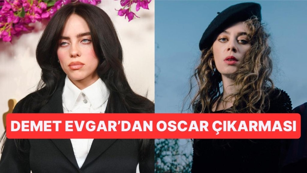 Billie Eilish’i Görenler Demet Evgar Bahar Rolüyle Oscar’ı Kazandı Zannetti