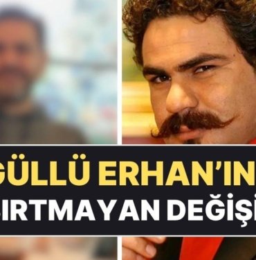 Kurtlar Vadisi’nin ‘Güllü Erhan’ı Erhan Ufak Değişimiyle Kimseyi Şaşırtmadı!