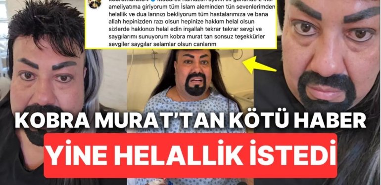 Kobra Murat İkinci Kez Ameliyat Olacağını Açıklayarak Sevenlerinden Helallik ve Dua İstedi
