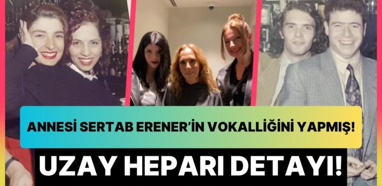 90’lı Yıllarda Vokalliğini Yaptığı Sertab Erener ile Annesini Yıllar Sonra Buluşturdu: Uzay Heparı Detayı!