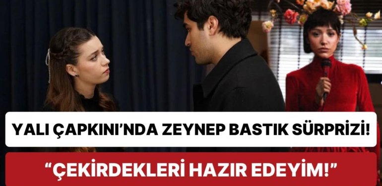 Yalı Çapkını’nın Yeni Bölümünde Zeynep Bastık Sürprizi: Paylaşım Gecikmedi!
