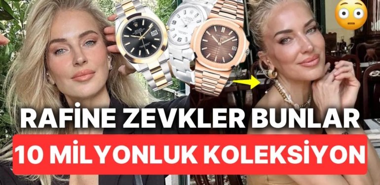 Burcu Esmersoy’un Bir Servet Yatırdığı Saat Koleksiyonunun Toplam Değerine İnanmakta Güçlük Çekeceksiniz