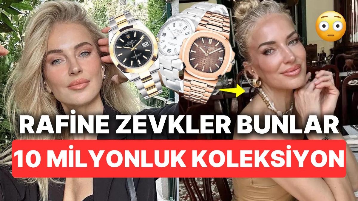 Burcu Esmersoy’un Bir Servet Yatırdığı Saat Koleksiyonunun Toplam Değerine İnanmakta Güçlük Çekeceksiniz