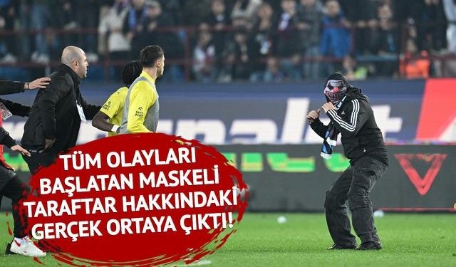 Olaylı Trabzonspor – Fenerbahçe maçında her şeyi başlatan maskeli taraftar hakkındaki gerçek ortaya çıktı!