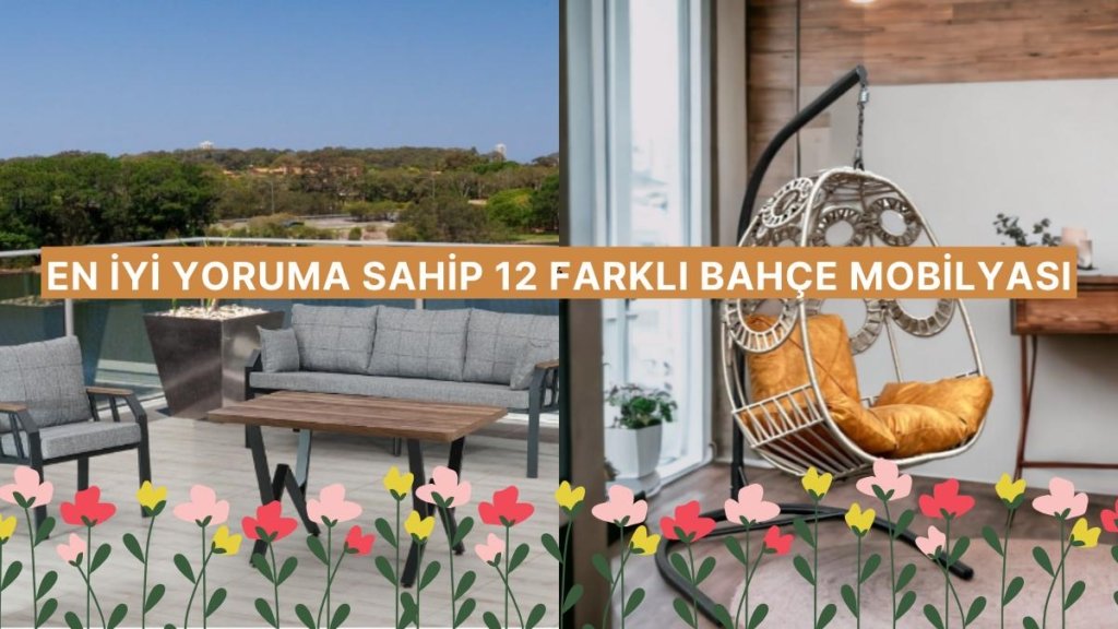 Bahçe ve Balkon Sezonu Açıldı! Baharı Evinize Taşıyacak En Şık ve Konforlu Bahçe Mobilyaları