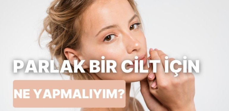 Cildini Yaza Hazırla! Bebek Gibi Bir Cilt ile Yaz Gelmeden Güneş Gibi Parlamanın Yolları