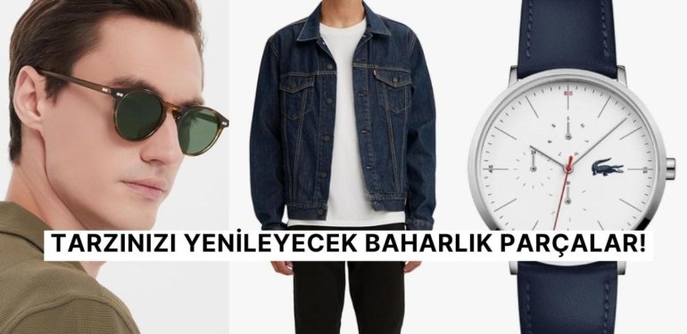 Baharın Gelmesiyle Gardırobunu Tazelemek İsteyen Erkekler İçin Altın Değerinde Kıyafet ve Aksesuar Önerileri