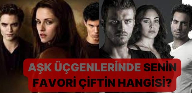 Efsanevi Aşk Üçgenlerinden Favoriniz Hangisi?