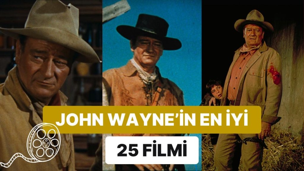 Western Efsanesi John Wayne’in “Eskilerin Tadı Bir Başka” Diyeceğiniz En İyi 25 Filmi