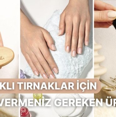 Kolayca Kırılan Zayıf Tırnaklara Sahipseniz Bu Ürünlere Bir Şans Verebilirsiniz